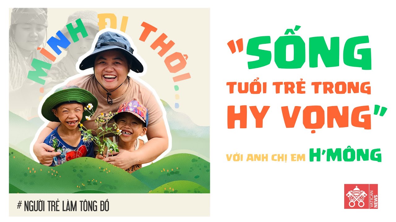 Sống tuổi trẻ trong hy vọng - Vân Anh | Mình Đi Thôi_ số 2